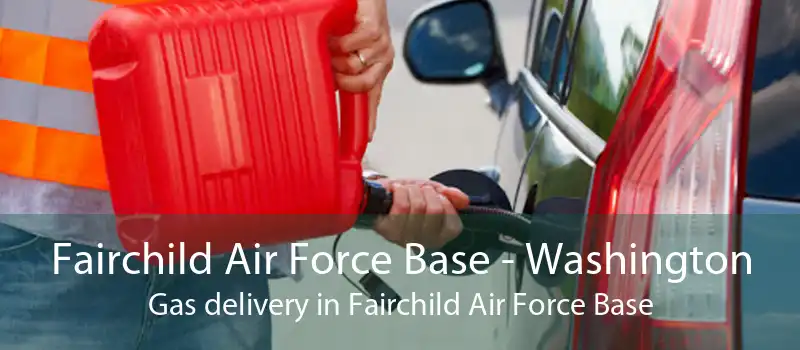 Fairchild Air Force Base - Washington Gas delivery in Fairchild Air Force Base