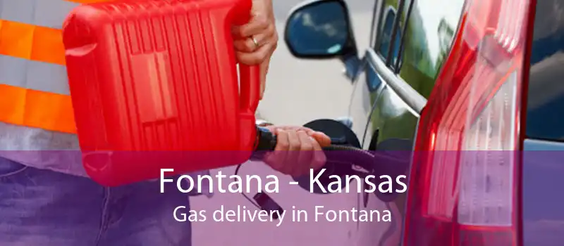 Fontana - Kansas Gas delivery in Fontana