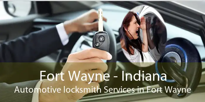Fort Wayne - Indiana Automotive locksmith Services in Fort Wayne