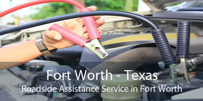 Fort Worth - Texas Roadside Assistance Service in Fort Worth