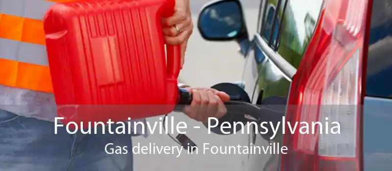 Fountainville - Pennsylvania Gas delivery in Fountainville