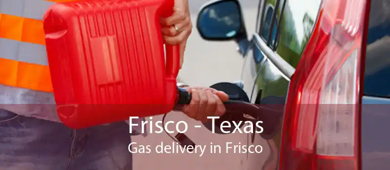 Frisco - Texas Gas delivery in Frisco