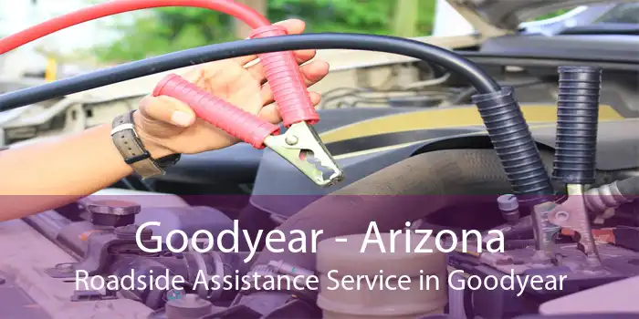 Goodyear - Arizona Roadside Assistance Service in Goodyear