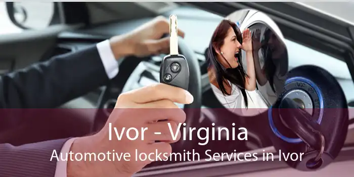 Ivor - Virginia Automotive locksmith Services in Ivor