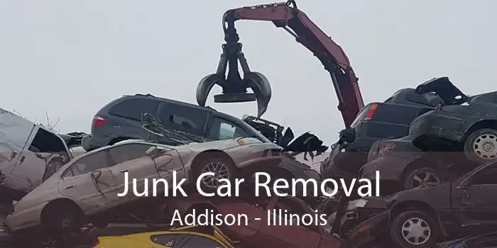 Junk Car Removal Addison - Illinois