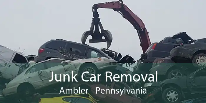 Junk Car Removal Ambler - Pennsylvania