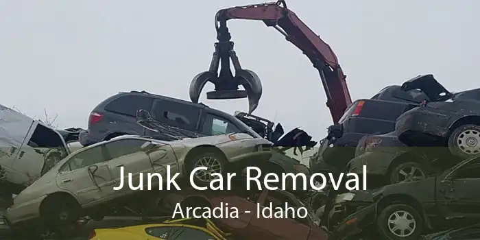 Junk Car Removal Arcadia - Idaho