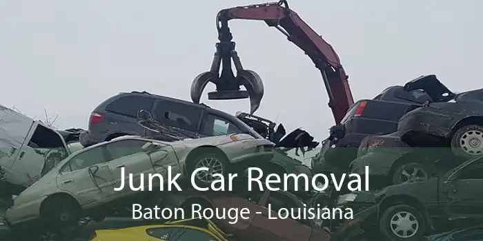 Junk Car Removal Baton Rouge - Louisiana