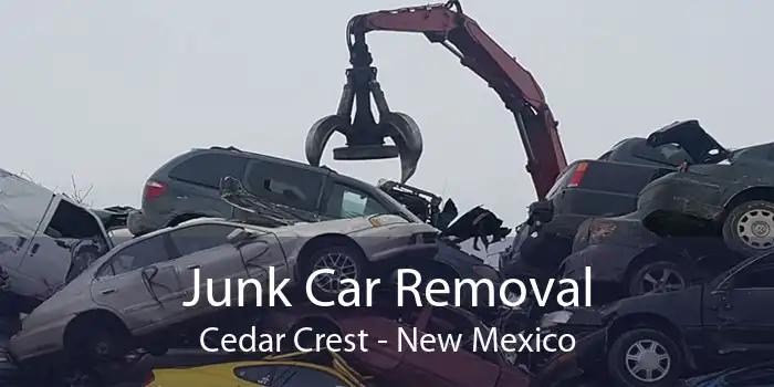 Junk Car Removal Cedar Crest - New Mexico