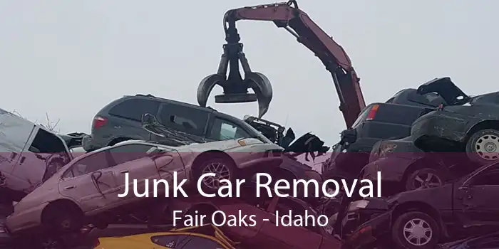 Junk Car Removal Fair Oaks - Idaho