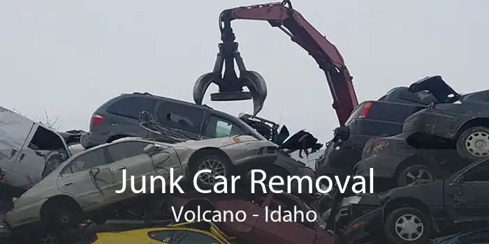 Junk Car Removal Volcano - Idaho