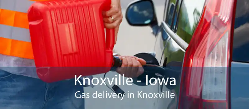 Knoxville - Iowa Gas delivery in Knoxville