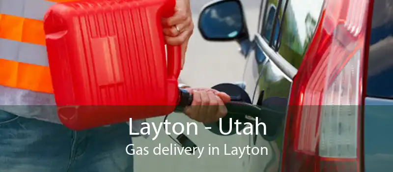 Layton - Utah Gas delivery in Layton
