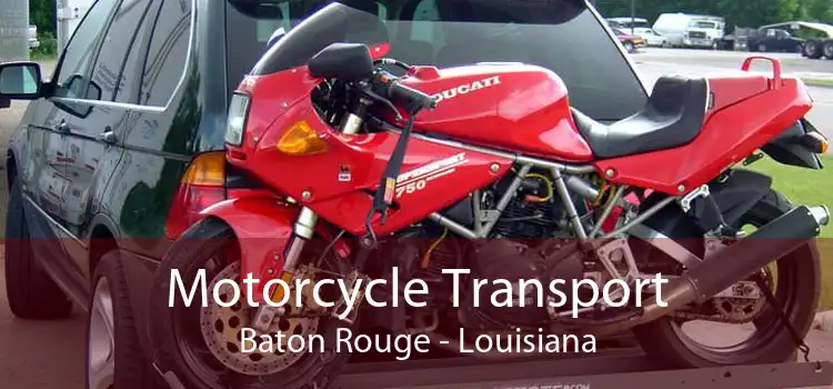 Motorcycle Transport Baton Rouge - Louisiana