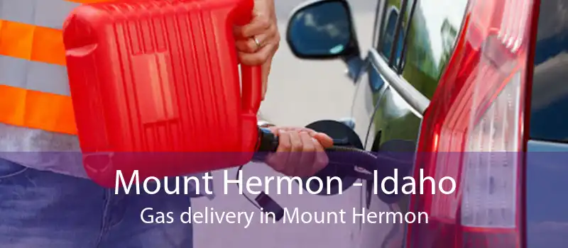 Mount Hermon - Idaho Gas delivery in Mount Hermon