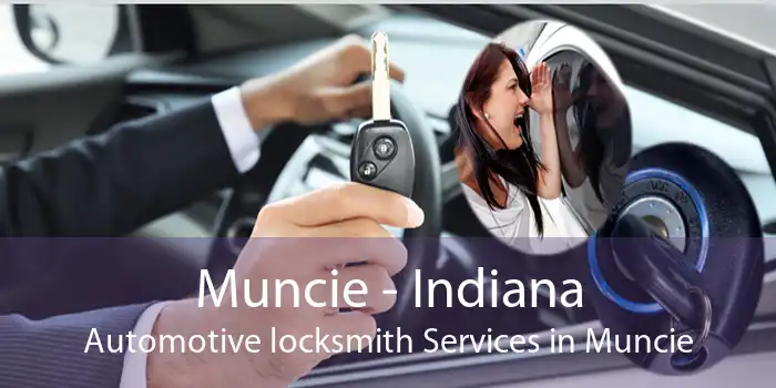 Muncie - Indiana Automotive locksmith Services in Muncie