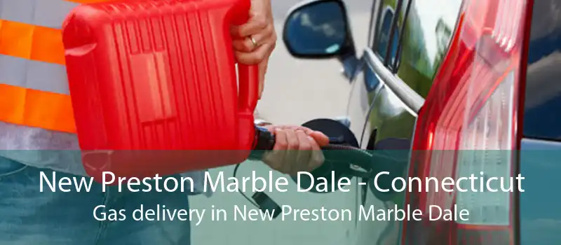 New Preston Marble Dale - Connecticut Gas delivery in New Preston Marble Dale