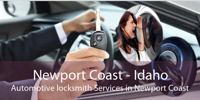 Newport Coast - Idaho Automotive locksmith Services in Newport Coast