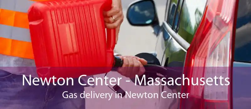 Newton Center - Massachusetts Gas delivery in Newton Center