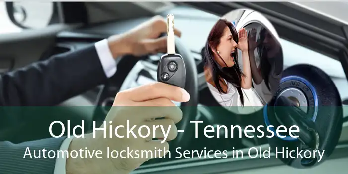 Old Hickory - Tennessee Automotive locksmith Services in Old Hickory