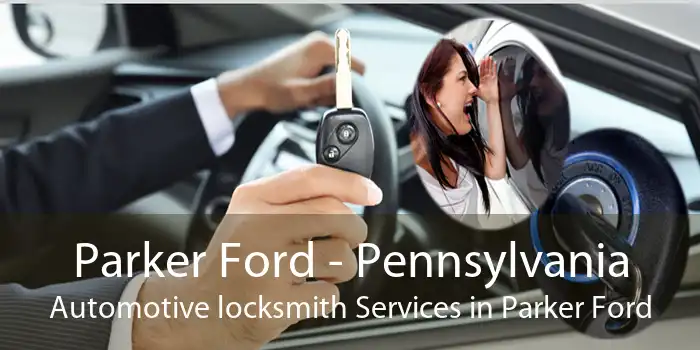 Parker Ford - Pennsylvania Automotive locksmith Services in Parker Ford
