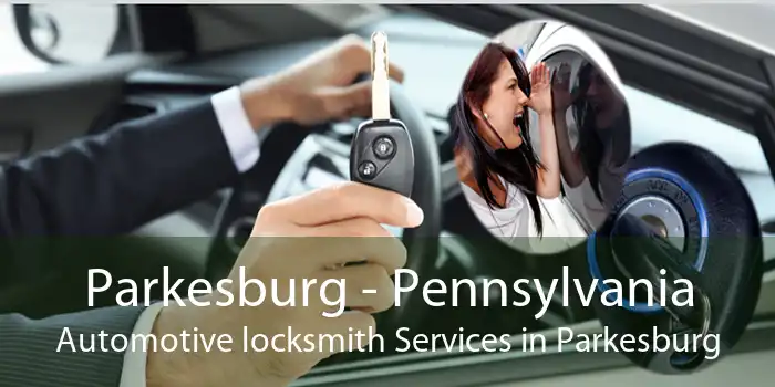 Parkesburg - Pennsylvania Automotive locksmith Services in Parkesburg