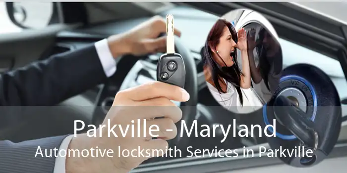 Parkville - Maryland Automotive locksmith Services in Parkville