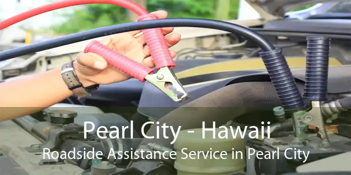 Pearl City - Hawaii Roadside Assistance Service in Pearl City