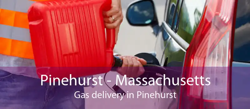 Pinehurst - Massachusetts Gas delivery in Pinehurst