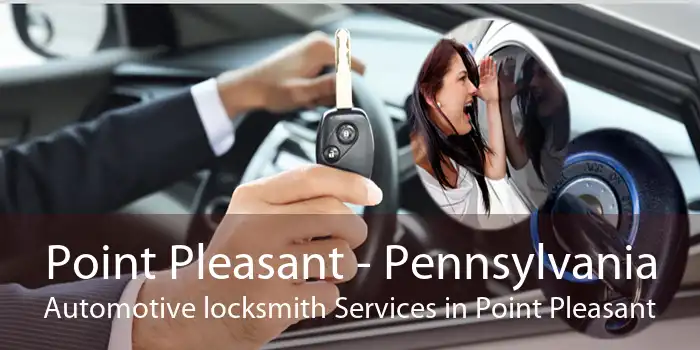 Point Pleasant - Pennsylvania Automotive locksmith Services in Point Pleasant