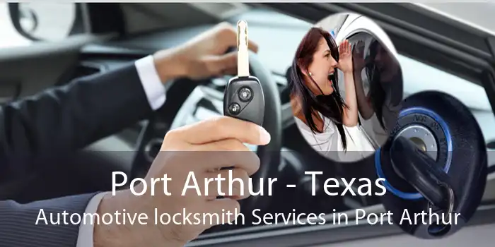 Port Arthur - Texas Automotive locksmith Services in Port Arthur