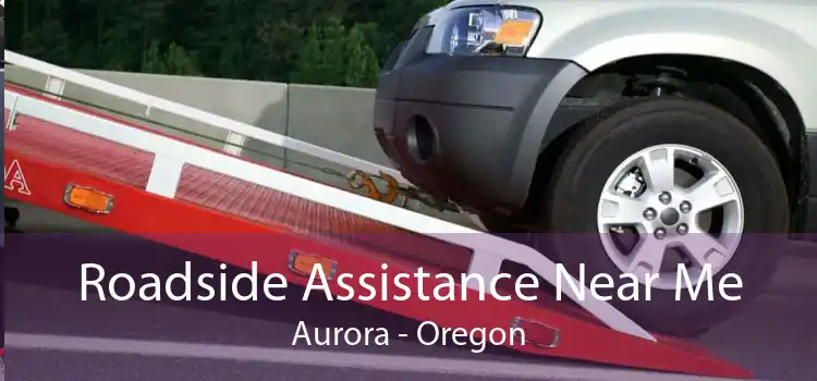 Roadside Assistance Near Me Aurora - Oregon