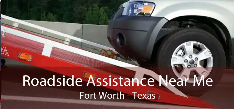 Roadside Assistance Near Me Fort Worth - Texas