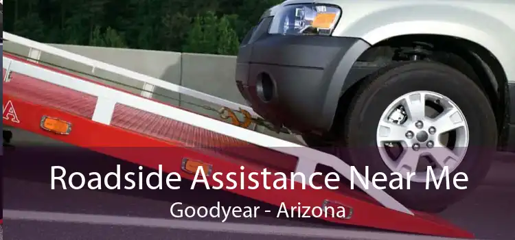 Roadside Assistance Near Me Goodyear - Arizona
