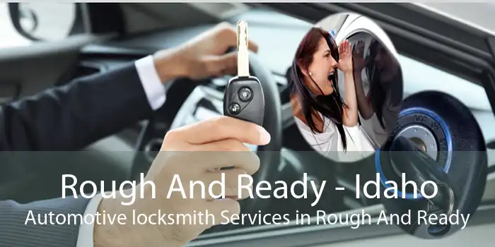 Rough And Ready - Idaho Automotive locksmith Services in Rough And Ready