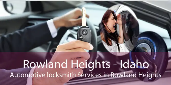 Rowland Heights - Idaho Automotive locksmith Services in Rowland Heights