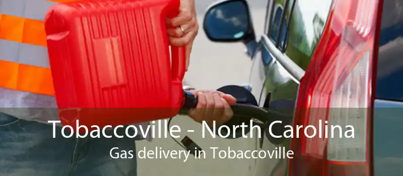 Tobaccoville - North Carolina Gas delivery in Tobaccoville