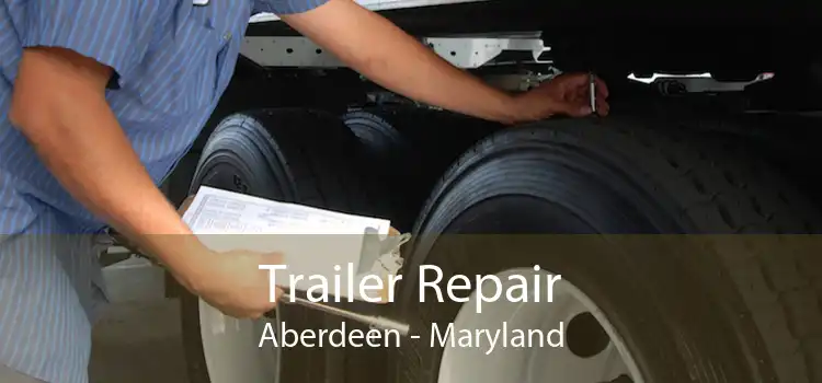 Trailer Repair Aberdeen - Maryland