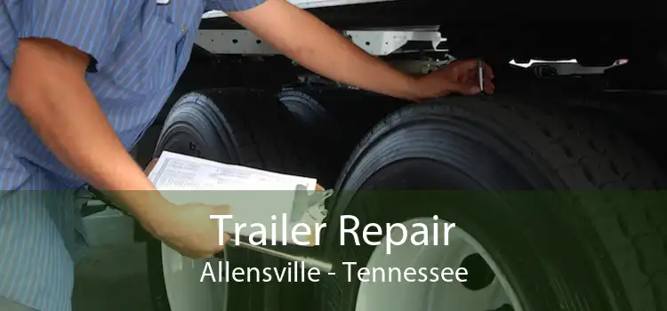 Trailer Repair Allensville - Tennessee