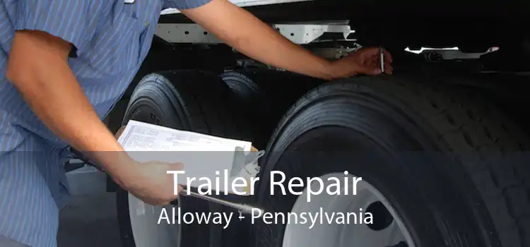 Trailer Repair Alloway - Pennsylvania