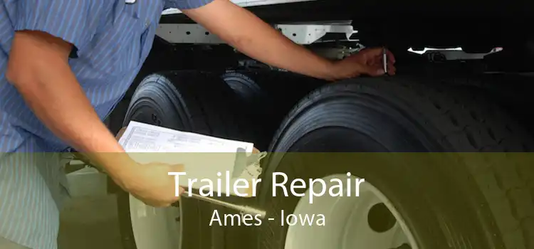 Trailer Repair Ames - Iowa