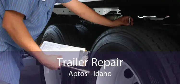 Trailer Repair Aptos - Idaho