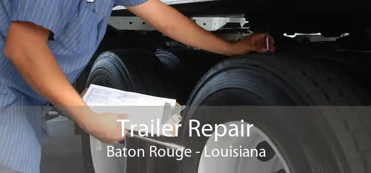 Trailer Repair Baton Rouge - Louisiana
