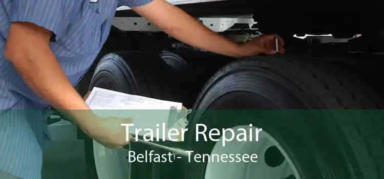 Trailer Repair Belfast - Tennessee