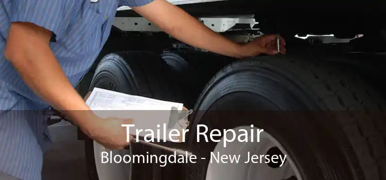 Trailer Repair Bloomingdale - New Jersey