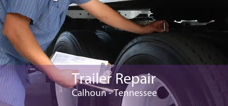 Trailer Repair Calhoun - Tennessee