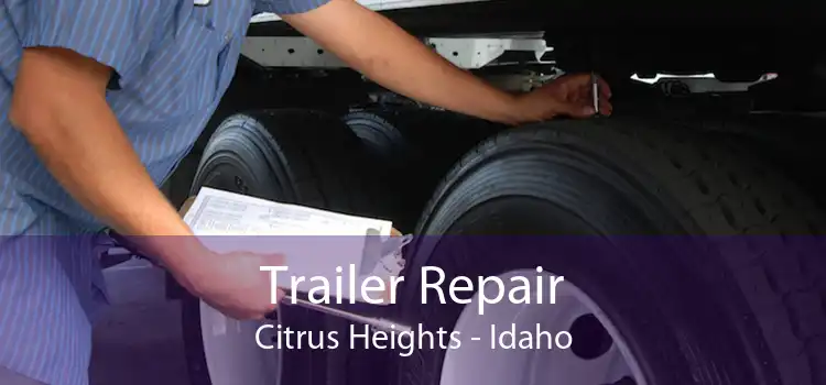 Trailer Repair Citrus Heights - Idaho
