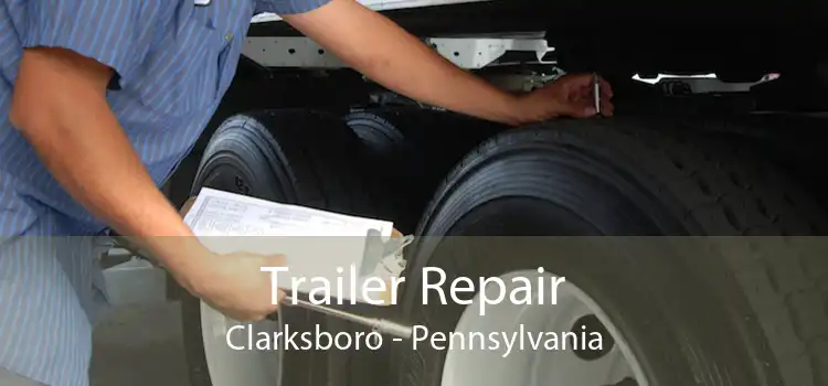 Trailer Repair Clarksboro - Pennsylvania