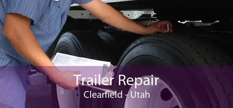 Trailer Repair Clearfield - Utah