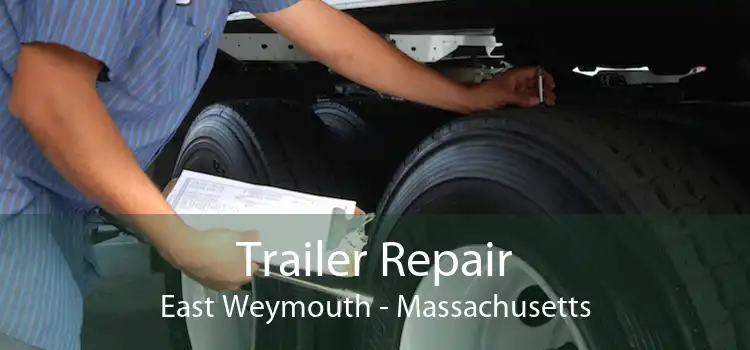 Trailer Repair East Weymouth - Massachusetts